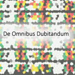 De Omnibus Dubitandum